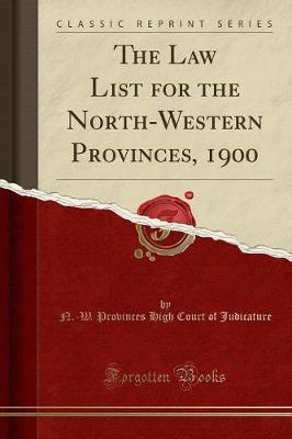 The Law List for the North-Western Provinces, 1900 (Classic Reprint) by N -W Provinces High Court O Judicature image
