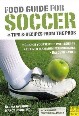 Food Guide for Soccer: Tips and Recipes from the Pros by Nancy Clark image