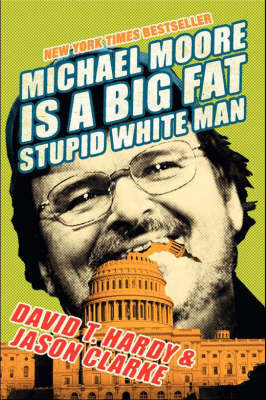 Michael Moore Is A Big Fat Stupid White Man by Jason Clarke image