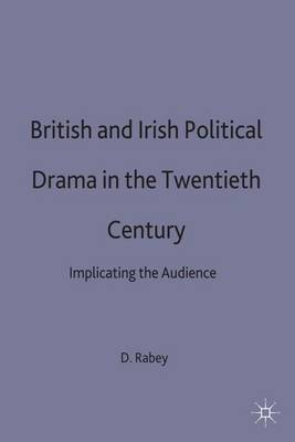 British and Irish Political Drama in the Twentieth Century on Hardback by D. Rabey