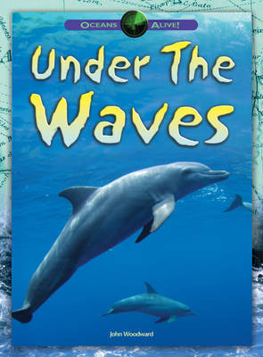 Oceans Alive: Under The Waves on Hardback by John Woodward