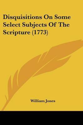 Disquisitions on Some Select Subjects of the Scripture (1773) by William Jones image