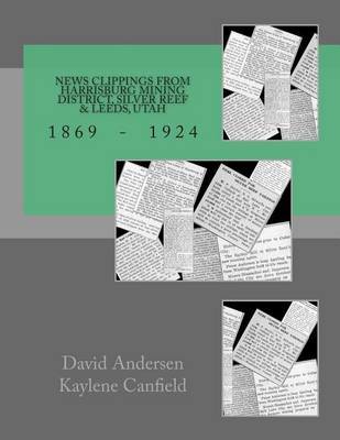 News Clippings from Harrisburg Mining District, Silver Reef & Leeds, Utah on Paperback by David Andersen