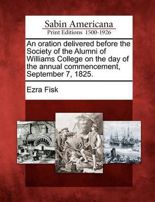 An Oration Delivered Before the Society of the Alumni of Williams College on the Day of the Annual Commencement, September 7, 1825. image