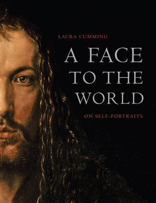 A Face to the World: On Self-Portraits on Hardback by Laura Cumming