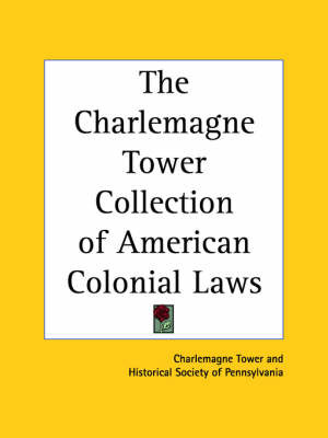 The Charlemagne Tower Collection of American Colonial Laws by Charlemagne Tower image