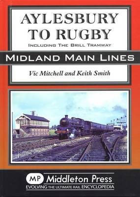 Aylesbury to Rugby: Including Brill and Verney Junction by Vic Mitchell image