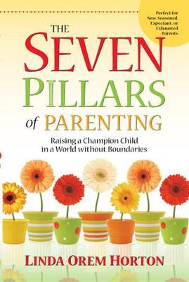 The Seven Pillars of Parenting by Linda Horton image