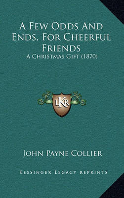 A Few Odds and Ends, for Cheerful Friends: A Christmas Gift (1870) by John Payne Collier image
