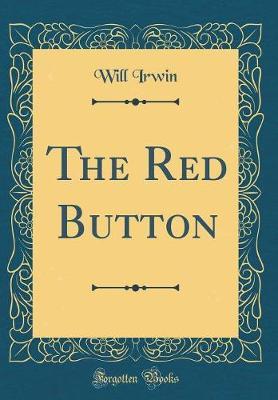 The Red Button (Classic Reprint) by Will Irwin image