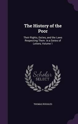 The History of the Poor on Hardback by Thomas Ruggles