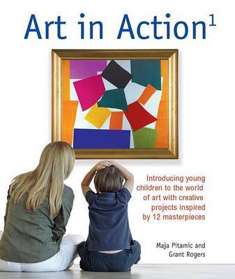 Art in Action 1: Introducing Young Children to the World of Art with 24 Creative Projects Inspired by 12 Masterpieces on Paperback by Maja Pitamic