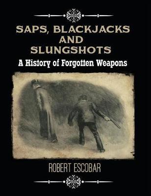 Saps, Blackjacks and Slungshots by Robert Escobar image