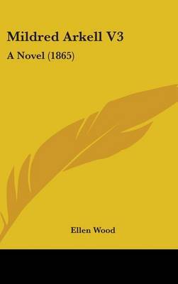 Mildred Arkell V3: A Novel (1865) on Hardback by Ellen Wood