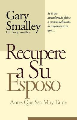 Recupere a Su Esposo Antes Que Lo Pierda by Dr Gary Smalley image