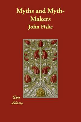 Myths and Myth-Makers on Paperback by John Fiske