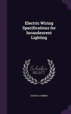 Electric Wiring Specifications for Incandescent Lighting on Hardback by George H Kimber