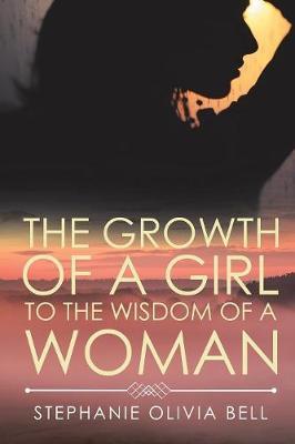 The Growth of a Girl to the Wisdom of a Woman by Stephanie Olivia Bell image