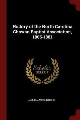 History of the North Carolina Chowan Baptist Association, 1806-1881 by James Almerius Delke