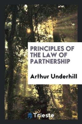 Principles of the Law of Partnership by Arthur Underhill image