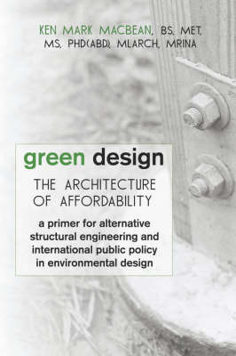 Green Design: The Architecture of Affordability: A Primer for Alternative Structural Engineering and International Public Policy in by Ken Mark MacBean image