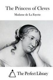 an analysis of the princess of cleves a french novel by madame de la fayette This page contains details about the fiction book the princess of cleves by madame de la fayette published in 1678 this book is the 236th greatest fiction book of all time as determined by thegreatestbooksorg. an analysis of the princess of cleves a french novel by madame de la fayette This page contains details about the fiction book the princess of cleves by madame de la fayette published in 1678 this book is the 236th greatest fiction book of all time as determined by thegreatestbooksorg.