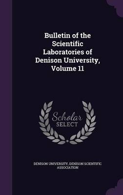 Bulletin of the Scientific Laboratories of Denison University, Volume 11 on Hardback