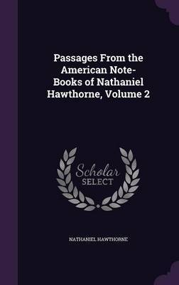 Passages from the American Note-Books of Nathaniel Hawthorne, Volume 2 by Hawthorne image