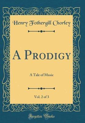 A Prodigy, Vol. 2 of 3 by Henry Fothergill Chorley image