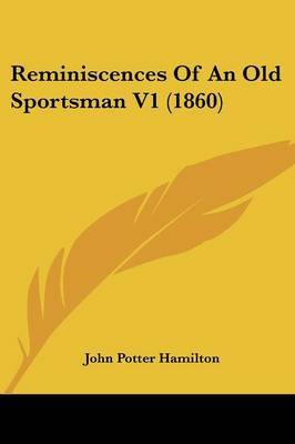 Reminiscences Of An Old Sportsman V1 (1860) by John Potter Hamilton image
