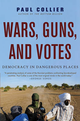 Wars, Guns, and Votes: Democracy in Dangerous Places by Professor of Economics and Public Policy Paul Collier (University of Oxford Oxford University University of Oxford University of Oxford University of image