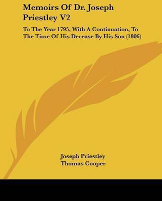 Memoirs Of Dr. Joseph Priestley V2: To The Year 1795, With A Continuation, To The Time Of His Decease By His Son (1806) by Joseph Priestley image