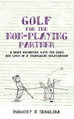 Golf for the Non-Playing Partner by Dorothy N. Sebuliba image