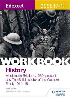 Edexcel GCSE (9-1) History Workbook: Medicine in Britain, c1250-present and The British sector of the Western Front, 1914-18 by Sam Slater image