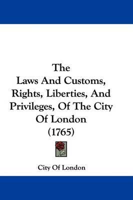 The Laws And Customs, Rights, Liberties, And Privileges, Of The City Of London (1765) by City of London image