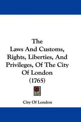 Laws And Customs, Rights, Liberties, And Privileges, Of The City Of London (1765) image