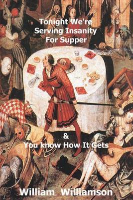 Tonight We're Serving Insanity for Supper by William J. Williamson image