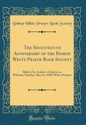 The Seventeenth Anniversary of the Bishop White Prayer Book Society by Bishop White Prayer Book Society image
