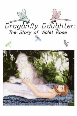 Dragonfly Daughter: The Story of Violet Rose by Violet Rose image