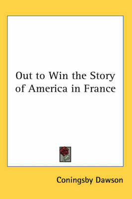 Out to Win the Story of America in France on Paperback by Coningsby Dawson