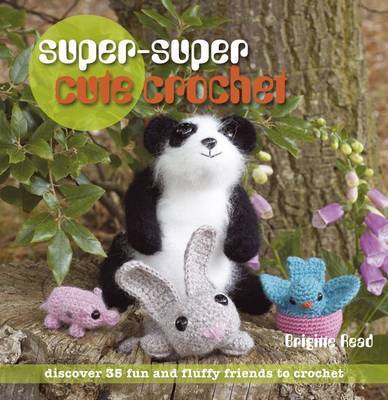 Super-super Cute Crochet by Brigitte Read