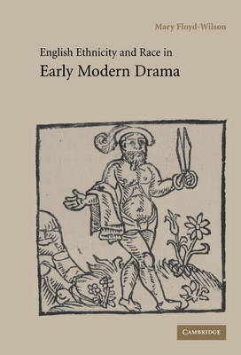 English Ethnicity and Race in Early Modern Drama by Mary Floyd-Wilson image