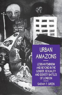 Urban Amazons: Lesbian Feminism and Beyond in the Gender, Sexuality and Identity Battles of London by Sarah F. Green image