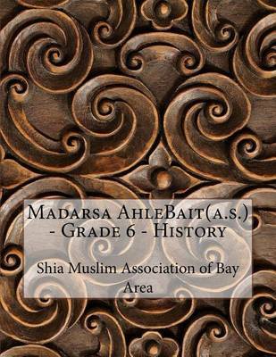 Madarsa Ahlebait(a.S.) - Grade 6 - History on Paperback by Shia Muslim Association of Bay Area