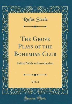 The Grove Plays of the Bohemian Club, Vol. 3 by Rufus Steele image