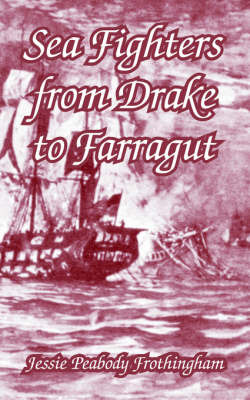 Sea Fighters from Drake to Farragut by Jessie Peabody Frothingham image