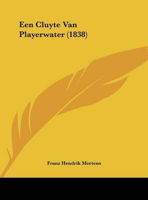 Een Cluyte Van Playerwater (1838) on Hardback by Franz Hendrik Mertens