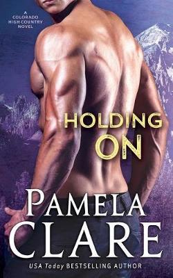 Holding on by Pamela Clare image