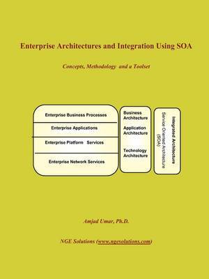 Enterprise Architectures and Integration Using Soa by Amjad Umar