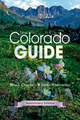 The Colorado Guide, Anniversary Edition: The Best-Selling Guide to the Centennial State on Paperback by Bruce Caughey